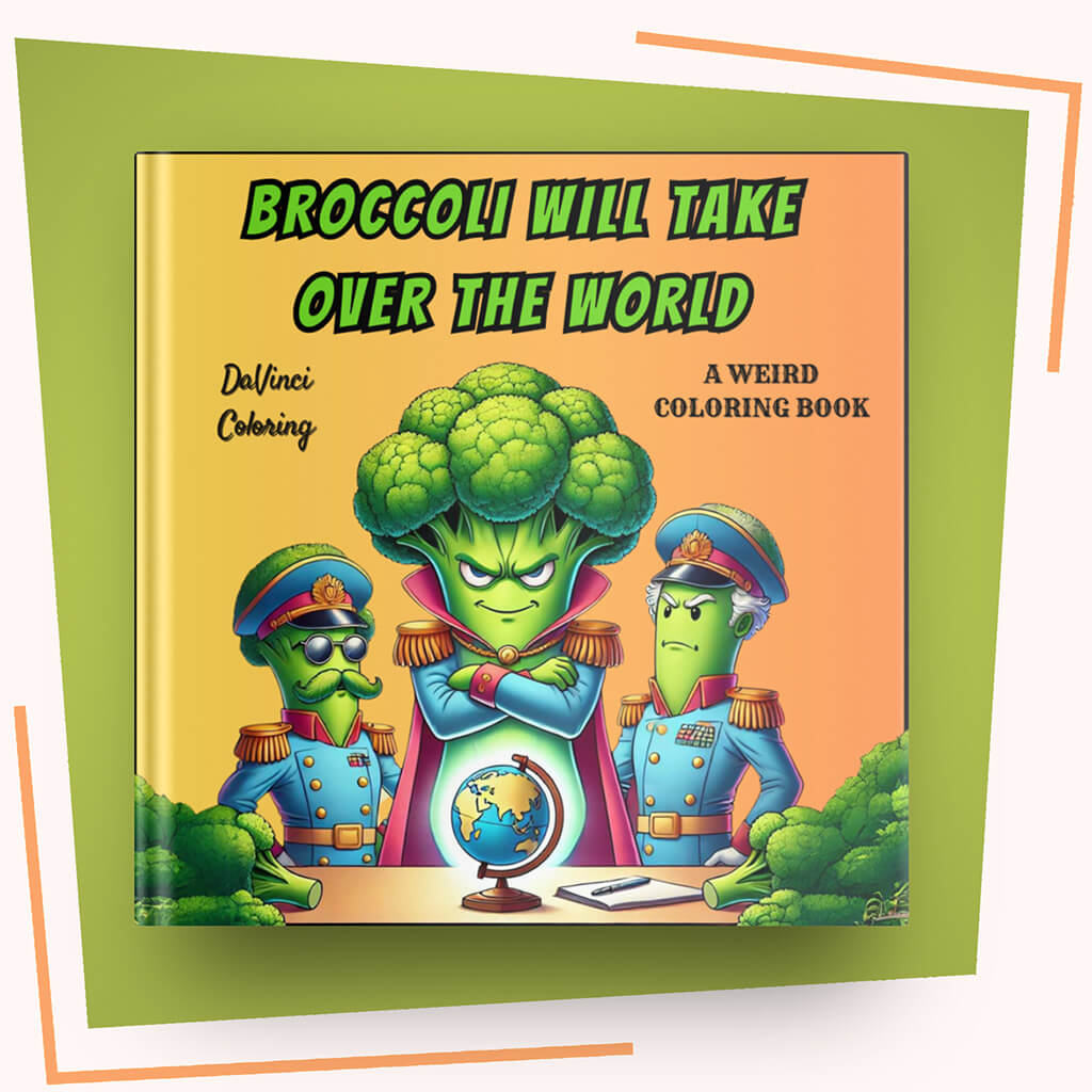 Broccoli Will Take Over the World - A Weird Coloring Book